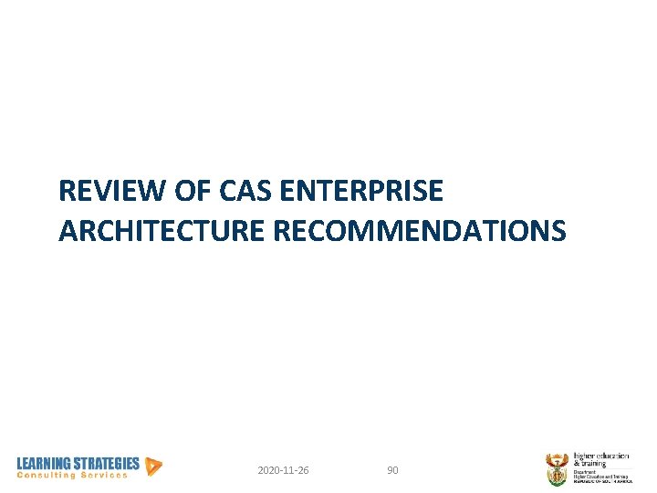 REVIEW OF CAS ENTERPRISE ARCHITECTURE RECOMMENDATIONS 2020 -11 -26 90 