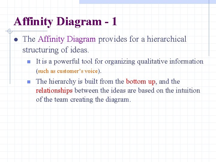 Affinity Diagram - 1 The Affinity Diagram provides for a hierarchical structuring of ideas.