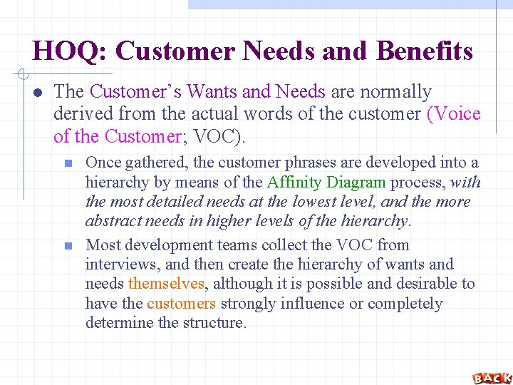 HOQ: Customer Needs and Benefits The Customer’s Wants and Needs are normally derived from