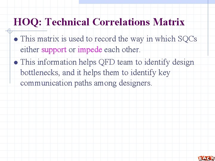 HOQ: Technical Correlations Matrix This matrix is used to record the way in which