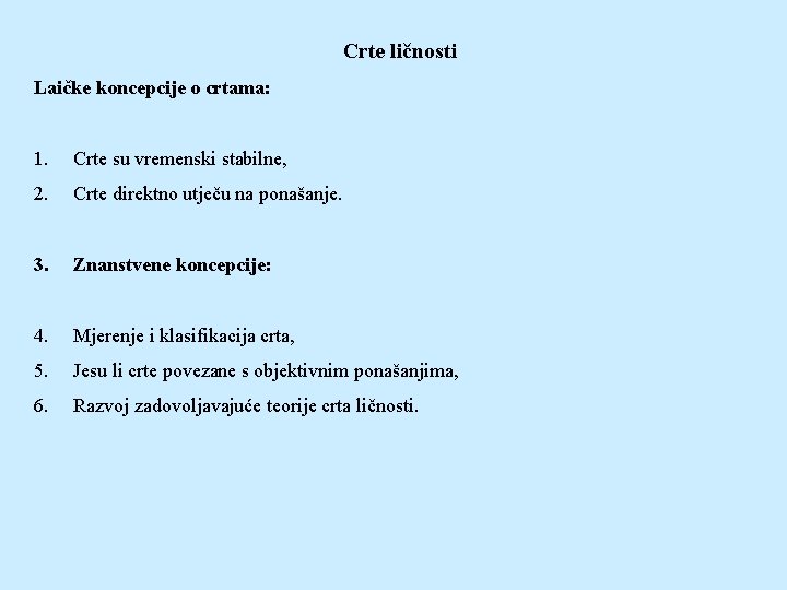 Crte ličnosti Laičke koncepcije o crtama: 1. Crte su vremenski stabilne, 2. Crte direktno