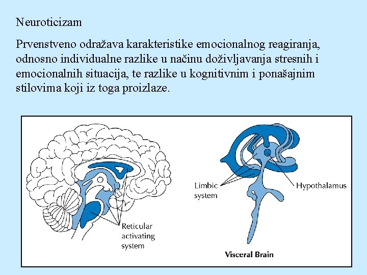 Neuroticizam Prvenstveno odražava karakteristike emocionalnog reagiranja, odnosno individualne razlike u načinu doživljavanja stresnih i