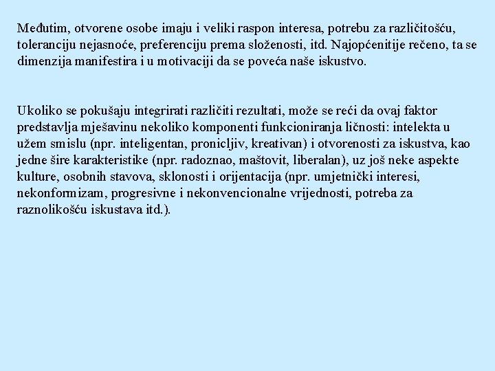 Međutim, otvorene osobe imaju i veliki raspon interesa, potrebu za različitošću, toleranciju nejasnoće, preferenciju