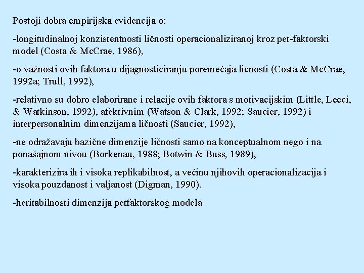 Postoji dobra empirijska evidencija o: -longitudinalnoj konzistentnosti ličnosti operacionaliziranoj kroz pet-faktorski model (Costa &