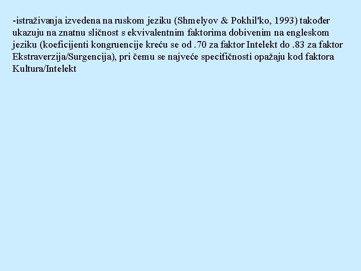 -istraživanja izvedena na ruskom jeziku (Shmelyov & Pokhil'ko, 1993) također ukazuju na znatnu sličnost