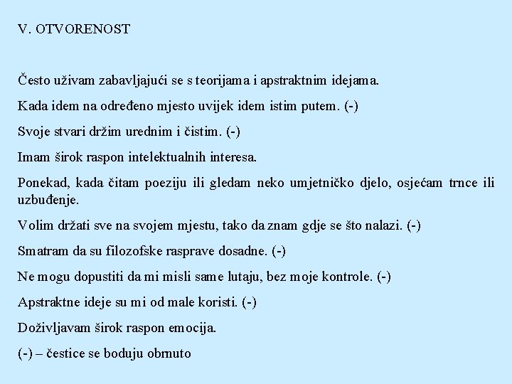 V. OTVORENOST Često uživam zabavljajući se s teorijama i apstraktnim idejama. Kada idem na