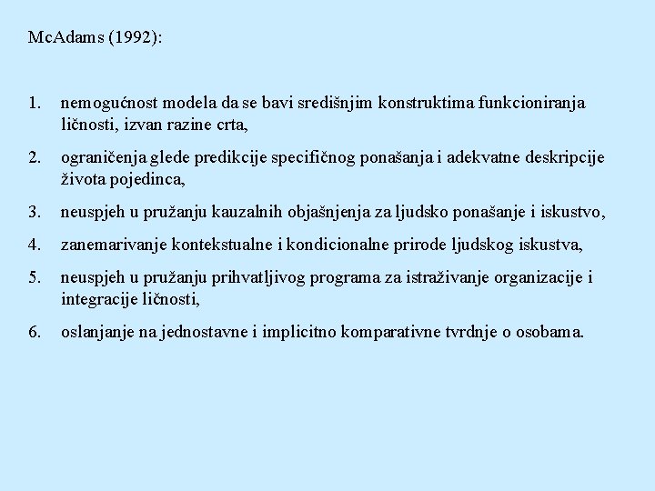 Mc. Adams (1992): 1. nemogućnost modela da se bavi središnjim konstruktima funkcioniranja ličnosti, izvan