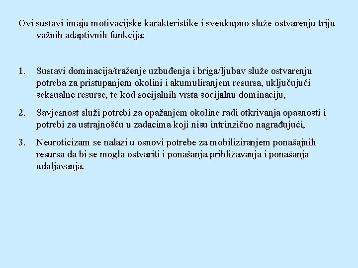 Ovi sustavi imaju motivacijske karakteristike i sveukupno služe ostvarenju triju važnih adaptivnih funkcija: 1.