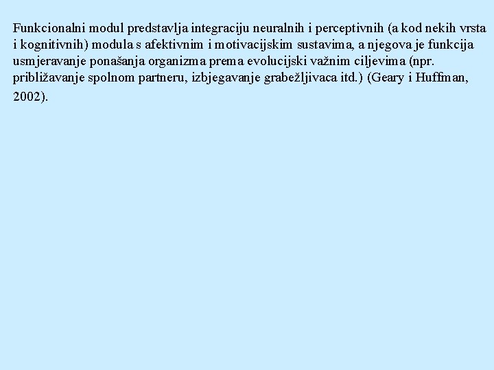 Funkcionalni modul predstavlja integraciju neuralnih i perceptivnih (a kod nekih vrsta i kognitivnih) modula