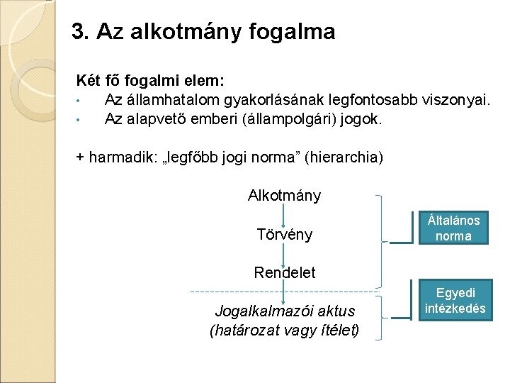 3. Az alkotmány fogalma Két fő fogalmi elem: • Az államhatalom gyakorlásának legfontosabb viszonyai.