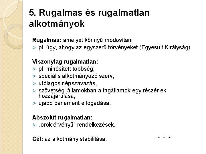 5. Rugalmas és rugalmatlan alkotmányok Rugalmas: amelyet könnyű módosítani Ø pl. úgy, ahogy az