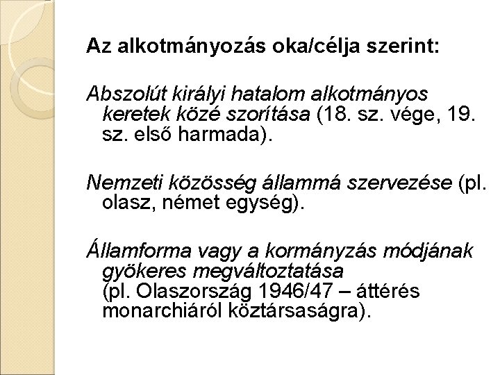 Az alkotmányozás oka/célja szerint: Abszolút királyi hatalom alkotmányos keretek közé szorítása (18. sz. vége,