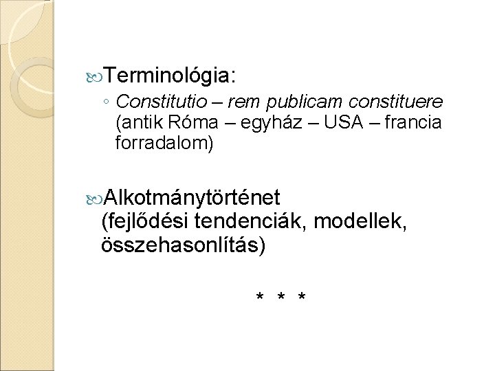  Terminológia: ◦ Constitutio – rem publicam constituere (antik Róma – egyház – USA