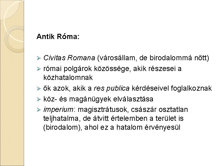 Antik Róma: Civitas Romana (városállam, de birodalommá nőtt) Ø római polgárok közössége, akik részesei