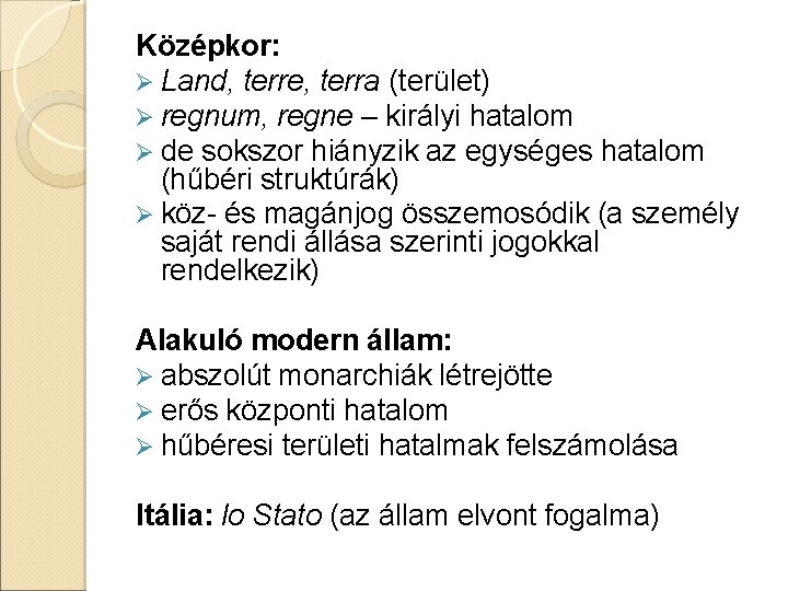 Középkor: Ø Land, terre, terra (terület) Ø regnum, regne – királyi hatalom Ø de