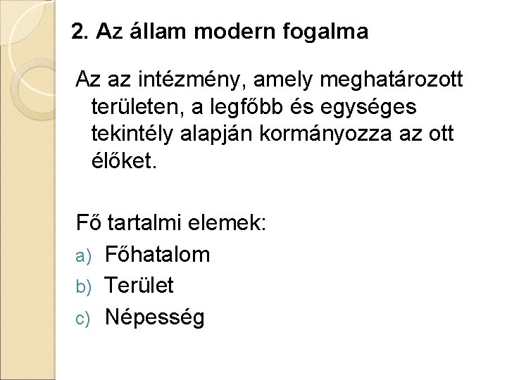 2. Az állam modern fogalma Az az intézmény, amely meghatározott területen, a legfőbb és