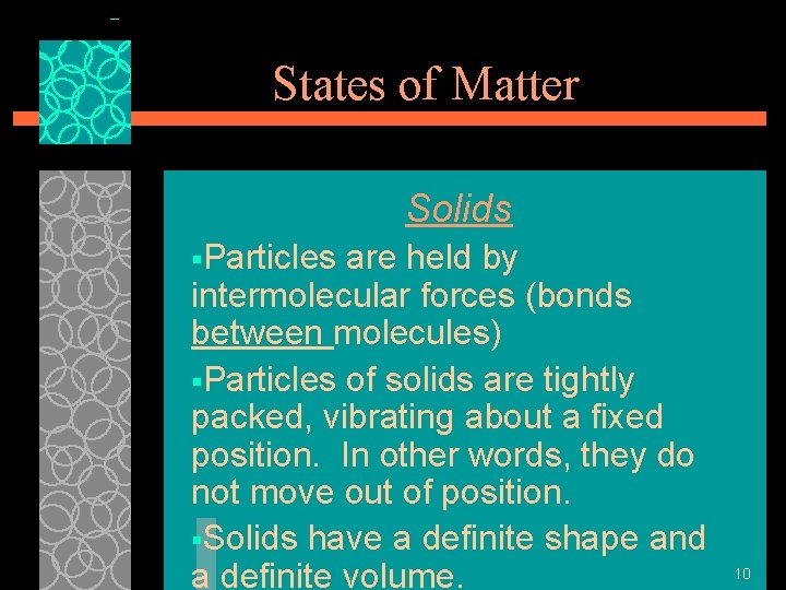 States of Matter Solids §Particles are held by intermolecular forces (bonds between molecules) §Particles