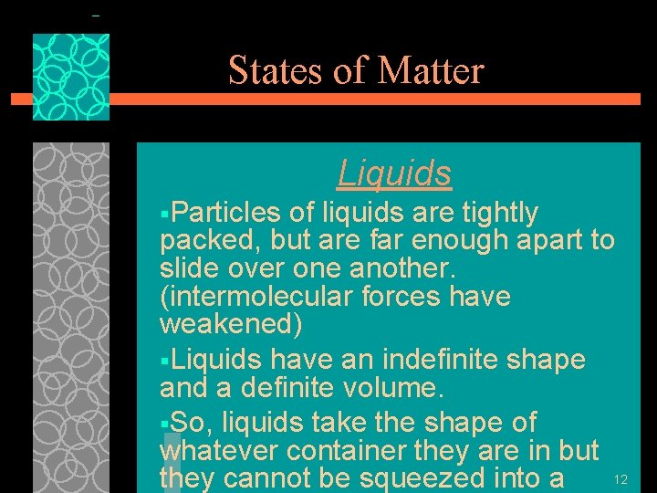 States of Matter Liquids §Particles of liquids are tightly packed, but are far enough