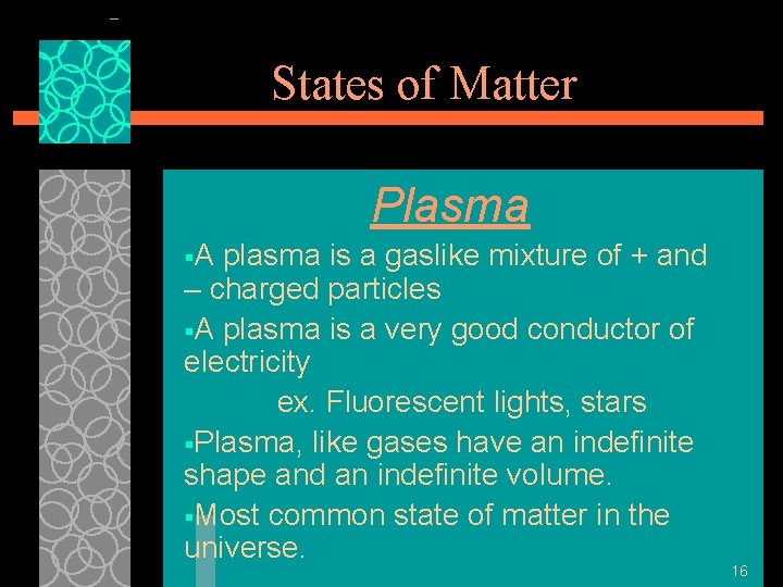 States of Matter Plasma §A plasma is a gaslike mixture of + and –