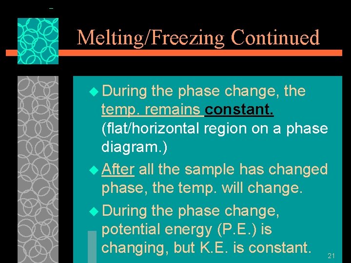 Melting/Freezing Continued u During the phase change, the temp. remains constant. (flat/horizontal region on