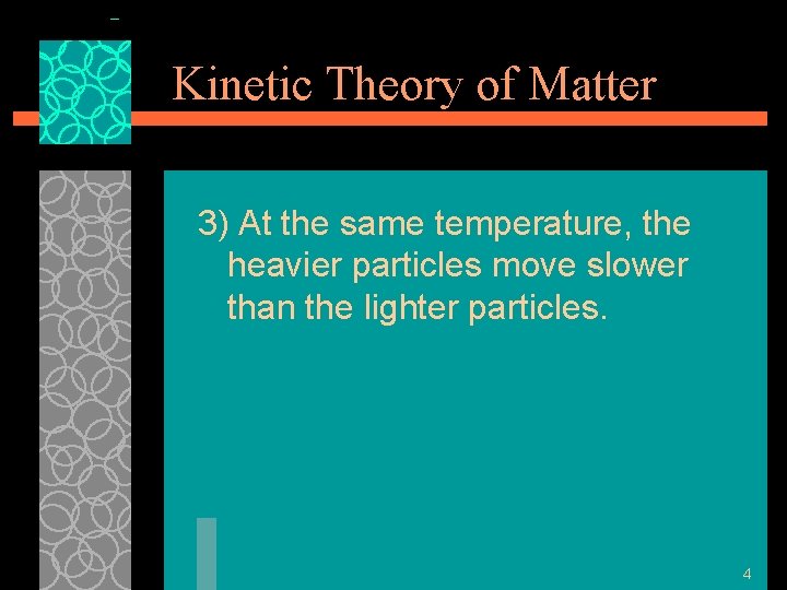 Kinetic Theory of Matter 3) At the same temperature, the heavier particles move slower