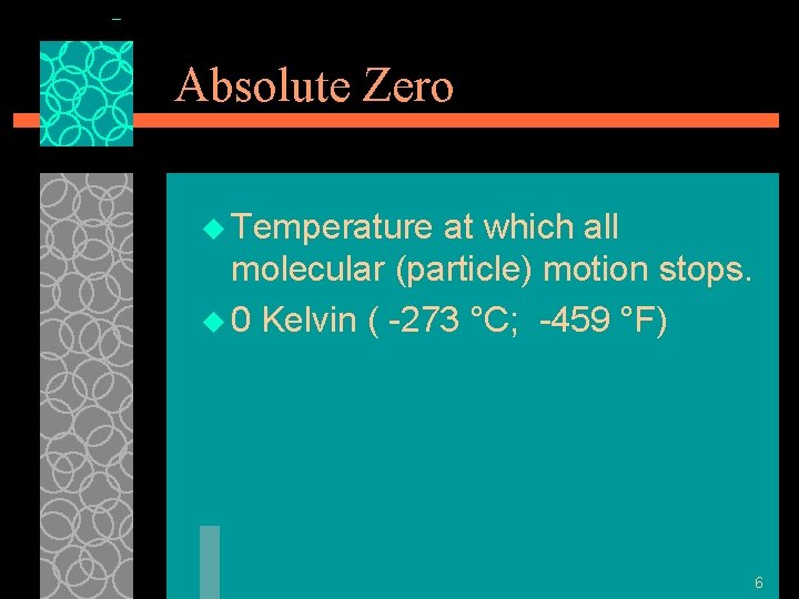 Absolute Zero u Temperature at which all molecular (particle) motion stops. u 0 Kelvin