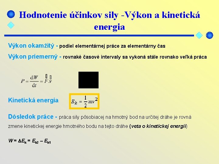 Hodnotenie účinkov sily -Výkon a kinetická energia Výkon okamžitý - podiel elementárnej práce za