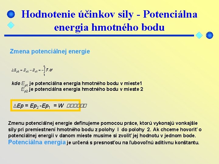 Hodnotenie účinkov sily - Potenciálna energia hmotného bodu Zmena potenciálnej energie kde Ep 1