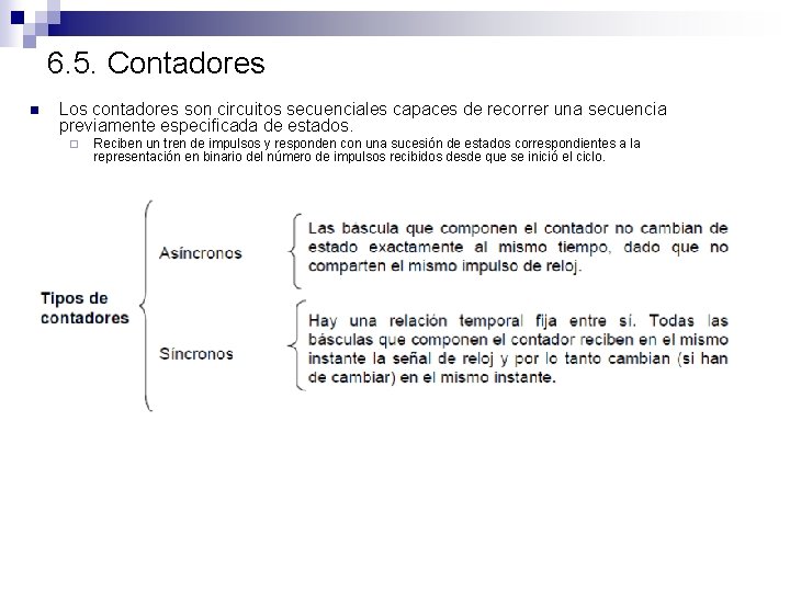 6. 5. Contadores n Los contadores son circuitos secuenciales capaces de recorrer una secuencia