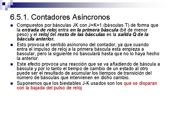 6. 5. 1. Contadores Asíncronos n n Compuestos por básculas JK con J=K=1 (básculas