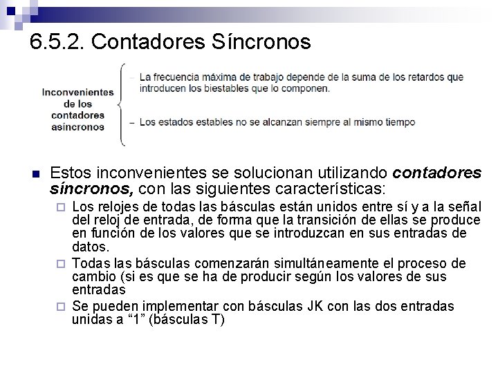 6. 5. 2. Contadores Síncronos n Estos inconvenientes se solucionan utilizando contadores síncronos, con