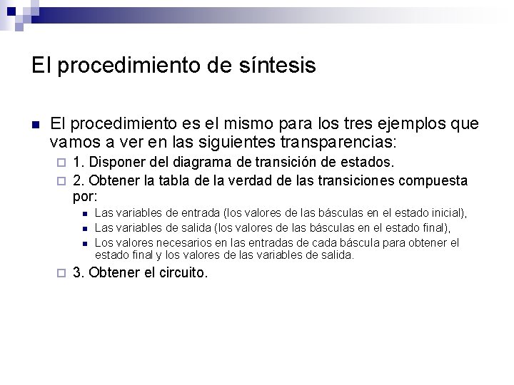 El procedimiento de síntesis n El procedimiento es el mismo para los tres ejemplos