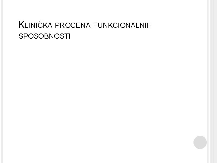 KLINIČKA PROCENA FUNKCIONALNIH SPOSOBNOSTI 