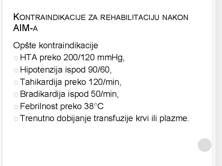 KONTRAINDIKACIJE ZA REHABILITACIJU NAKON AIM-A Opšte kontraindikacije HTA preko 200/120 mm. Hg, Hipotenzija ispod