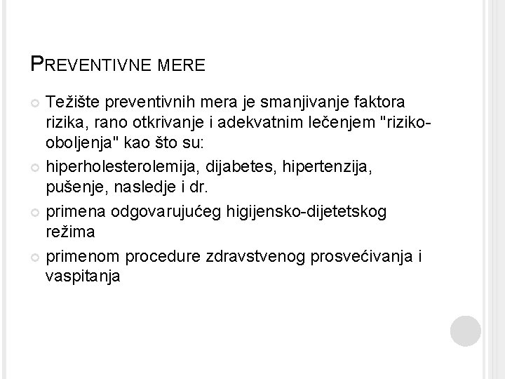 PREVENTIVNE MERE Težište preventivnih mera je smanjivanje faktora rizika, rano otkrivanje i adekvatnim lečenjem