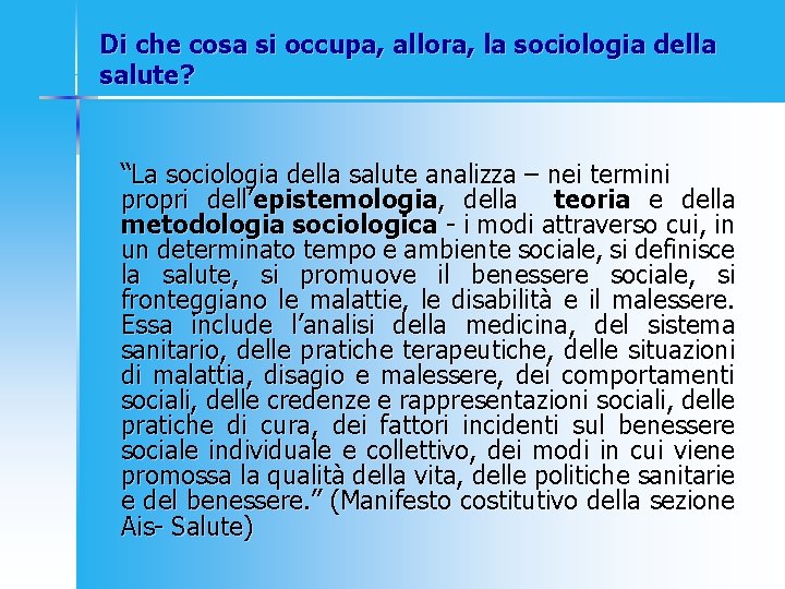 Di che cosa si occupa, allora, la sociologia della salute? “La sociologia della salute