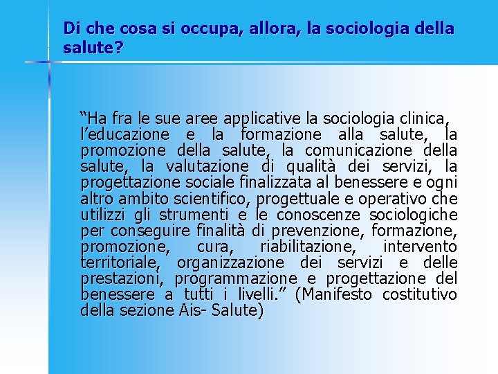 Di che cosa si occupa, allora, la sociologia della salute? “Ha fra le sue