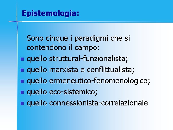 Epistemologia: Sono cinque i paradigmi che si contendono il campo: n quello struttural-funzionalista; n