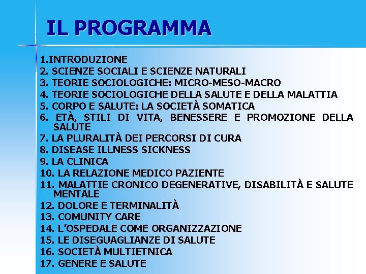 IL PROGRAMMA 1. INTRODUZIONE 2. SCIENZE SOCIALI E SCIENZE NATURALI 3. TEORIE SOCIOLOGICHE: MICRO-MESO-MACRO