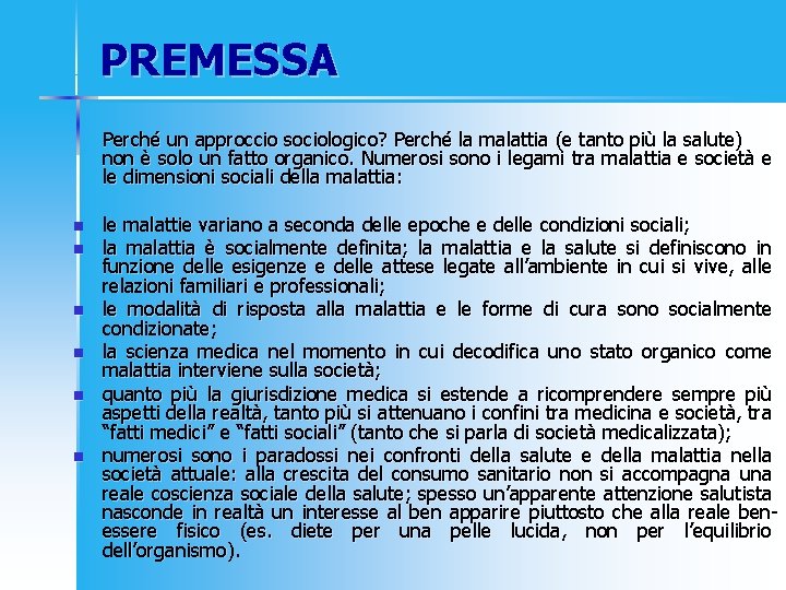 PREMESSA Perché un approccio sociologico? Perché la malattia (e tanto più la salute) non