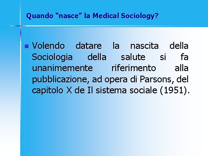 Quando “nasce” la Medical Sociology? n Volendo datare la nascita della Sociologia della salute