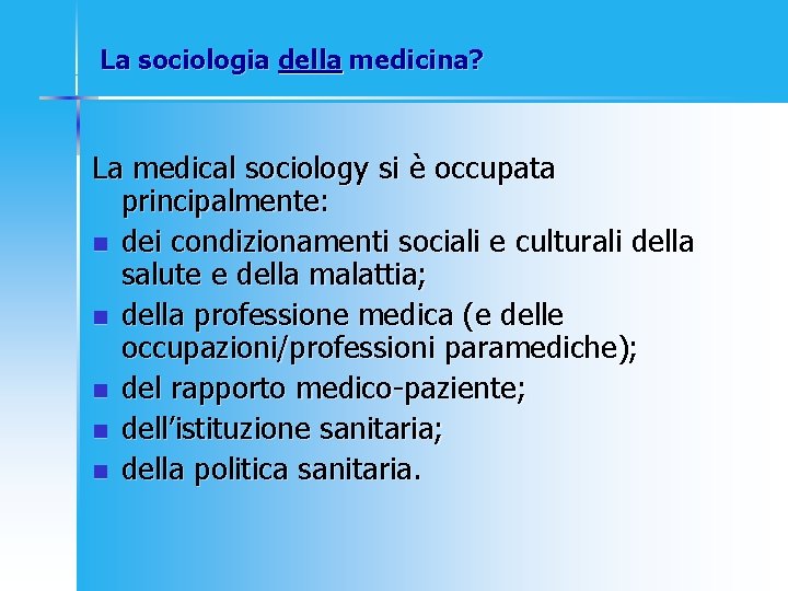 La sociologia della medicina? La medical sociology si è occupata principalmente: n dei condizionamenti