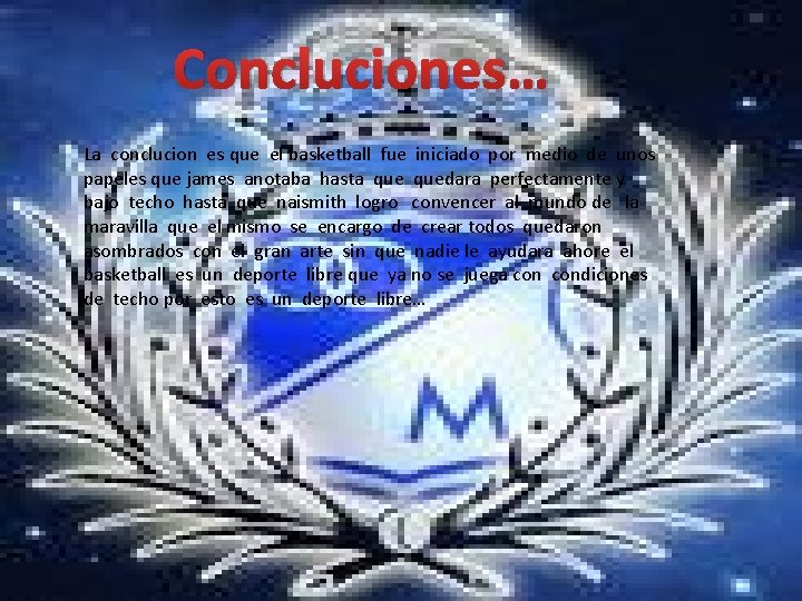 Concluciones… La conclucion es que el basketball fue iniciado por medio de unos papeles