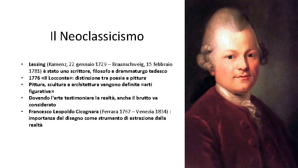 Il Neoclassicismo • • • Lessing (Kamenz, 22 gennaio 1729 – Braunschweig, 15 febbraio Il Neoclassicismo • • • Lessing (Kamenz, 22 gennaio 1729 – Braunschweig, 15 febbraio