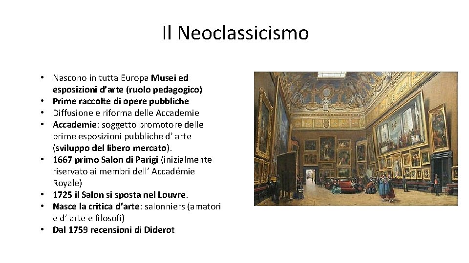 Il Neoclassicismo • Nascono in tutta Europa Musei ed esposizioni d’arte (ruolo pedagogico) • Il Neoclassicismo • Nascono in tutta Europa Musei ed esposizioni d’arte (ruolo pedagogico) •