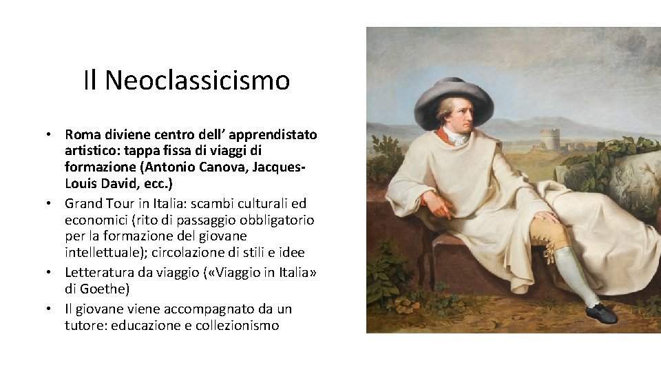 Il Neoclassicismo • Roma diviene centro dell’ apprendistato artistico: tappa fissa di viaggi di Il Neoclassicismo • Roma diviene centro dell’ apprendistato artistico: tappa fissa di viaggi di