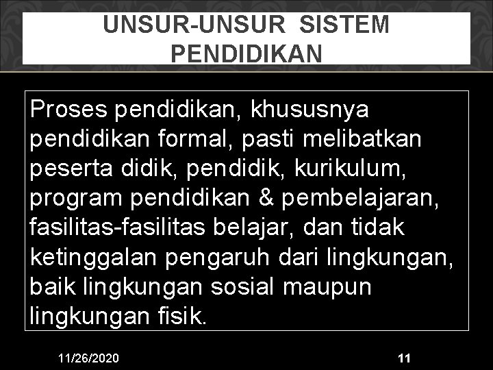 UNSUR-UNSUR SISTEM PENDIDIKAN Proses pendidikan, khususnya pendidikan formal, pasti melibatkan peserta didik, pendidik, kurikulum,