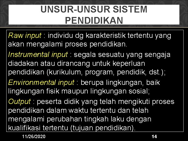 UNSUR-UNSUR SISTEM PENDIDIKAN Raw input : individu dg karakteristik tertentu yang akan mengalami proses