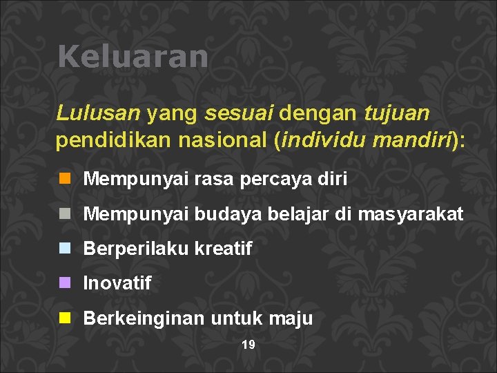 Keluaran Lulusan yang sesuai dengan tujuan pendidikan nasional (individu mandiri): n Mempunyai rasa percaya