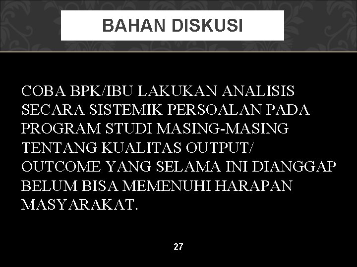 BAHAN DISKUSI COBA BPK/IBU LAKUKAN ANALISIS SECARA SISTEMIK PERSOALAN PADA PROGRAM STUDI MASING-MASING TENTANG